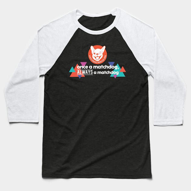 Once a MatchDog, Always a MatchDog Baseball T-Shirt by matchdogrescue